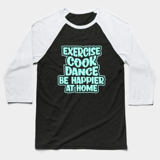 Be happier at home Baseball T-Shirt